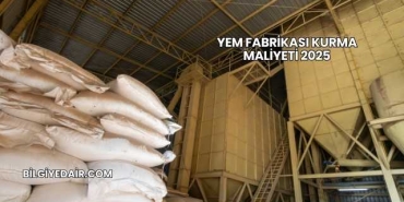 Yem Fabrikası Kurma Maliyeti 2025