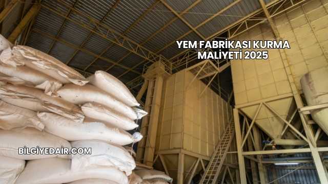 Yem Fabrikası Kurma Maliyeti 2025