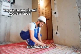 Yerden Isıtma Sistemi Maliyeti 2025