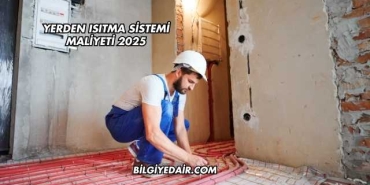 Yerden Isıtma Sistemi Maliyeti 2025