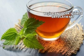 Yeşil Çay Soğuk İçilirse Zayıflatır mı?