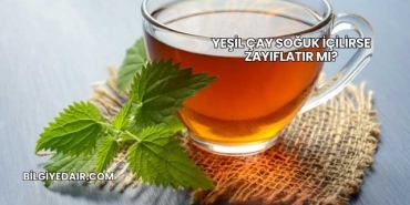 Yeşil Çay Soğuk İçilirse Zayıflatır mı?