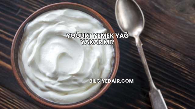 Yoğurt Yemek Yağ Yakar mı?
