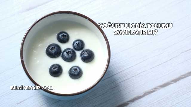 Yoğurtlu Chia Tohumu Zayıflatır mı?