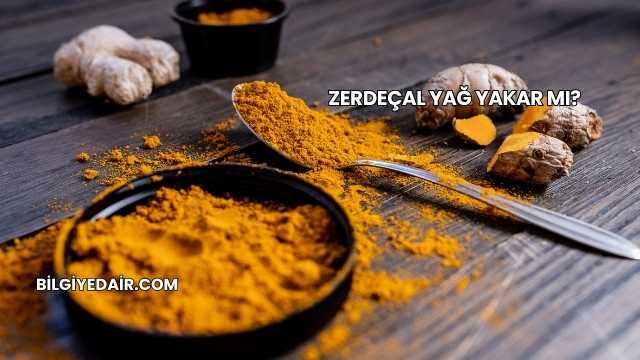 Zerdeçal Yağ Yakar mı?