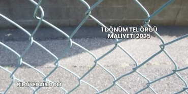 1 Dönüm Tel Örgü Maliyeti 2025