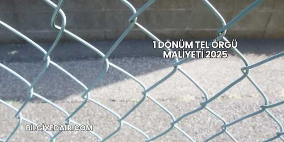 1 Dönüm Tel Örgü Maliyeti 2025