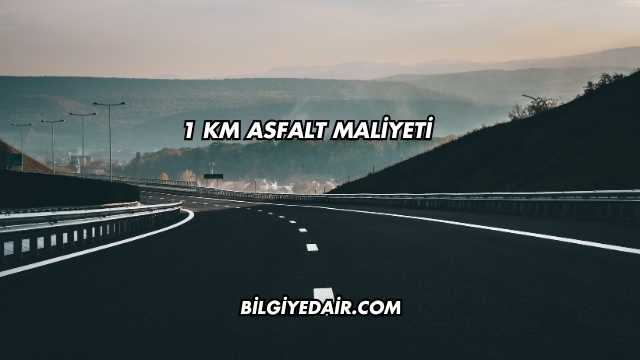 1 Km Asfalt Maliyeti