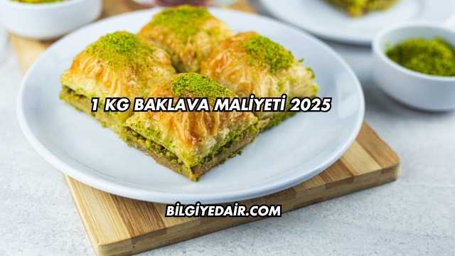 1 kg Baklava Maliyeti 2025