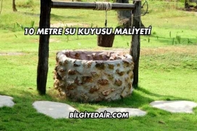 10 Metre Su Kuyusu Maliyeti