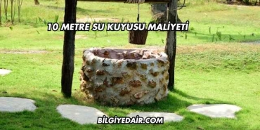 10 Metre Su Kuyusu Maliyeti