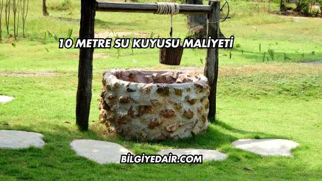 10 Metre Su Kuyusu Maliyeti
