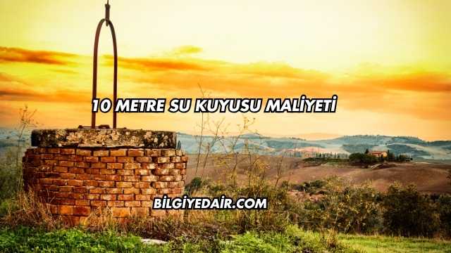 10 Metre Su Kuyusu Maliyeti