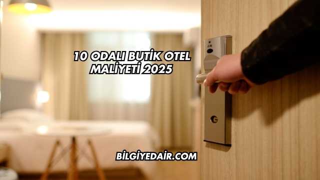 10 Odalı Butik Otel Maliyeti 2025