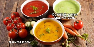 100 Kişilik Çorba Maliyeti 2025