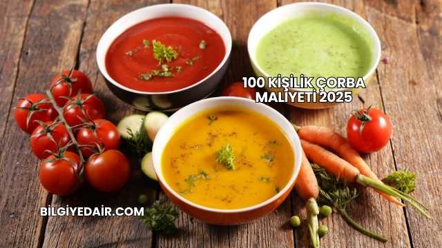 100 Kişilik Çorba Maliyeti 2025