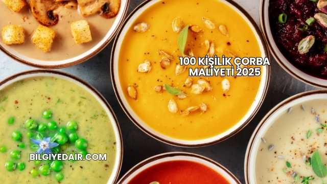 100 Kişilik Çorba Maliyeti 2025