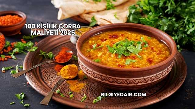 100 Kişilik Çorba Maliyeti 2025
