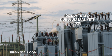 100 kW Trafo Kurulum Maliyeti 2025