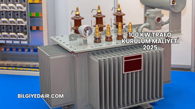 100 kW Trafo Kurulum Maliyeti 2025
