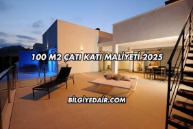 100 m2 Çatı Katı Maliyeti 2025