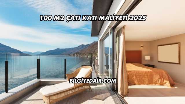 100 m2 Çatı Katı Maliyeti 2025
