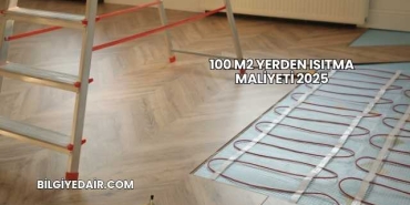 100 m2 Yerden Isıtma Maliyeti 2025