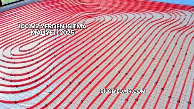 100 m2 Yerden Isıtma Maliyeti 2025