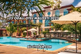 25 Odalı Otel Maliyeti 2025