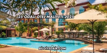25 Odalı Otel Maliyeti 2025