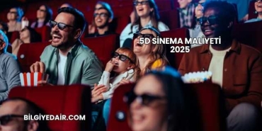 5D Sinema Maliyeti 2025