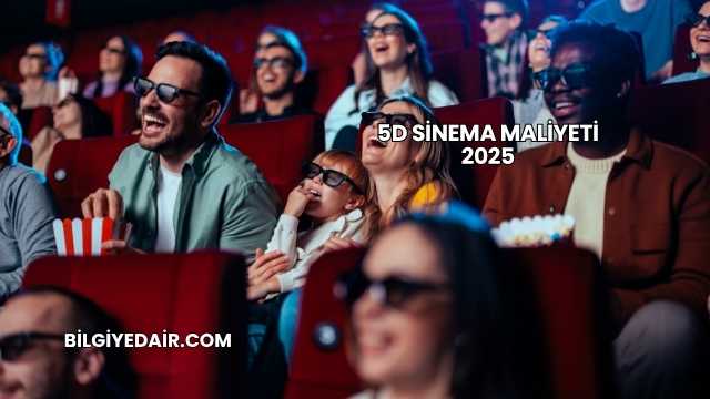 5D Sinema Maliyeti 2025