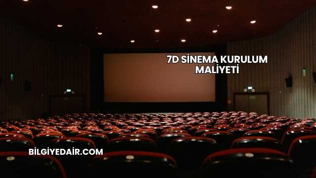 7D Sinema Kurulum Maliyeti
