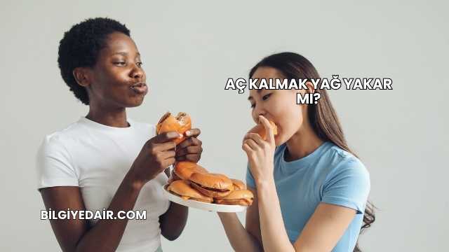 Aç Kalmak Yağ Yakar mı?