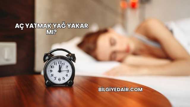 Aç Yatmak Yağ Yakar mı?