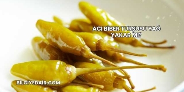 Acı Biber Turşusu Yağ Yakar mı?