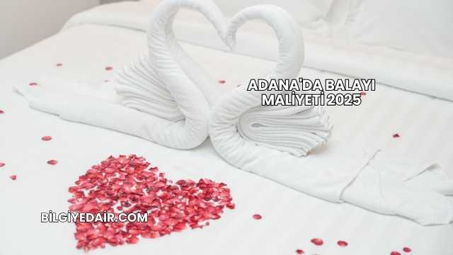 Adana'da Balayı Maliyeti 2025