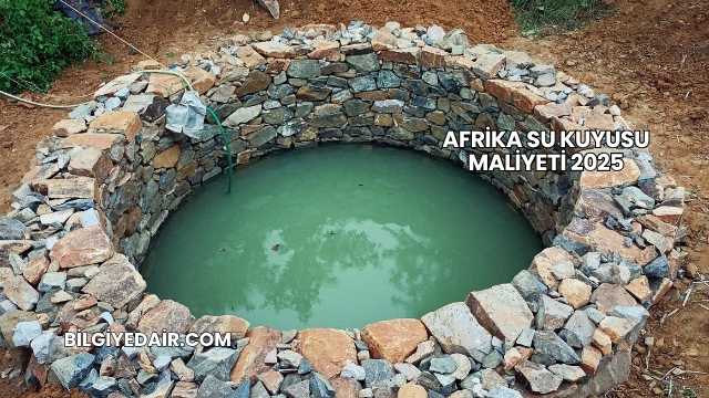 Afrika Su Kuyusu Maliyeti 2025