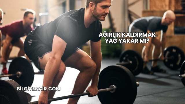 Ağırlık Kaldırmak Yağ Yakar mı?