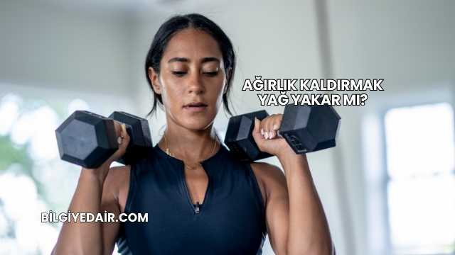Ağırlık Kaldırmak Yağ Yakar mı?