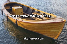 Ahşap Tekne Maliyeti 2025