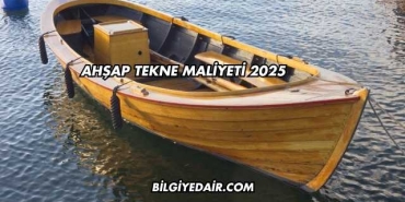 Ahşap Tekne Maliyeti 2025