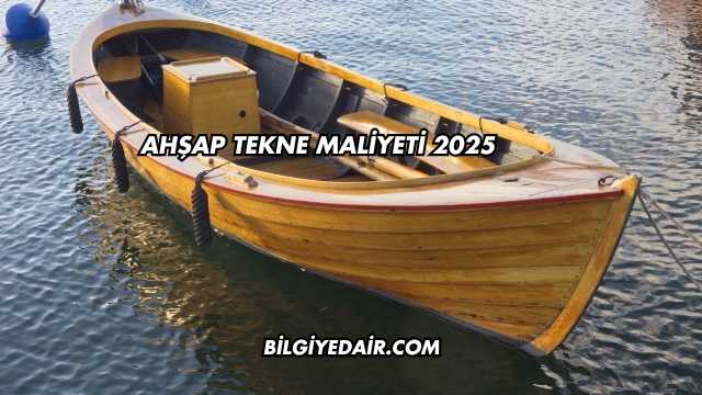 Ahşap Tekne Maliyeti 2025
