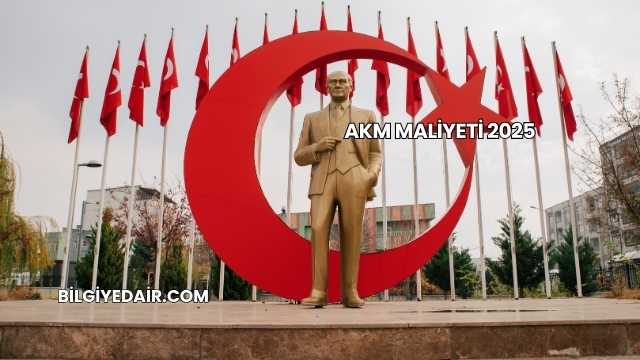 Akm Maliyeti 2025