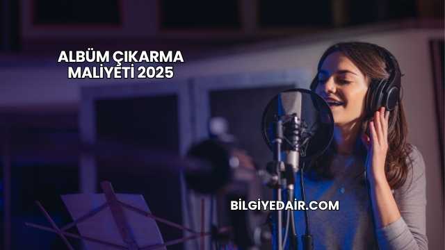 Albüm Çıkarma Maliyeti 2025