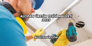 Alçıpan Üretim Tesisi Maliyeti 2025