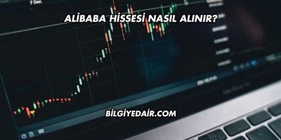 Alibaba Hissesi Nasıl Alınır?