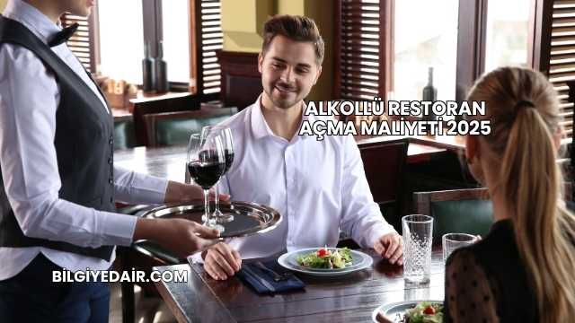 Alkollü Restoran Açma Maliyeti 2025