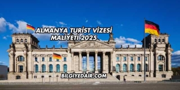 Almanya Turist Vizesi Maliyeti 2025