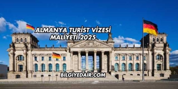 Almanya Turist Vizesi Maliyeti 2025